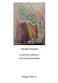 L'ASSOLUTO ABLATIVO - STORIA DI UN PENSIERO IN FUGA